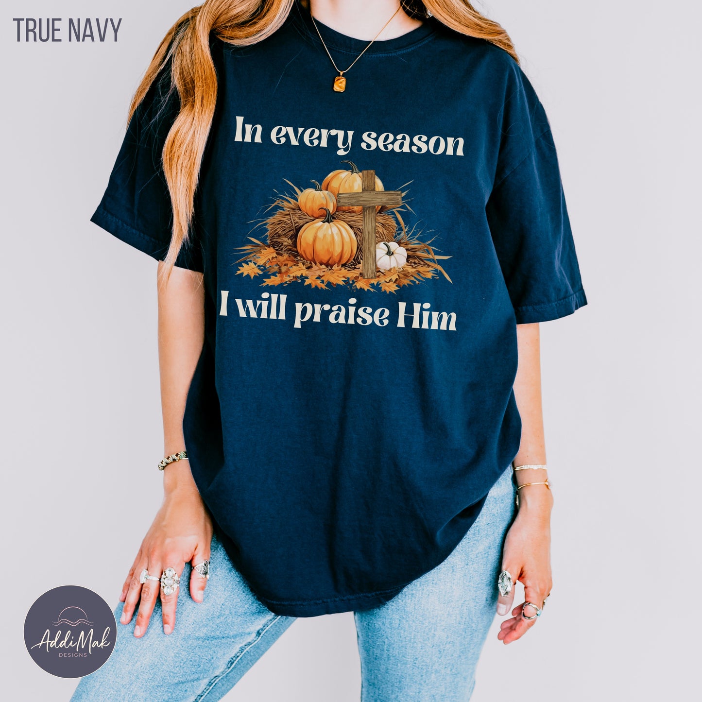 In Every Season I will Praise Him T-Shirt
