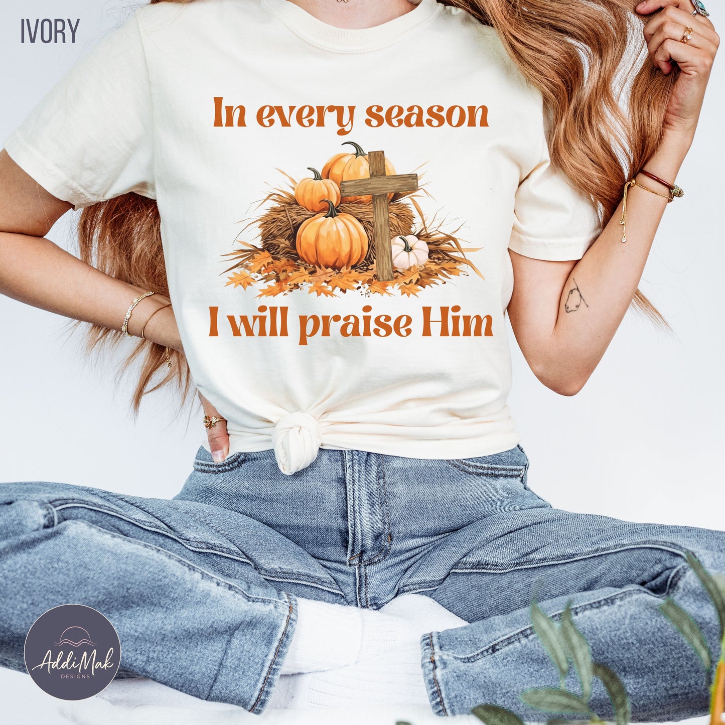 In Every Season I will Praise Him T-Shirt