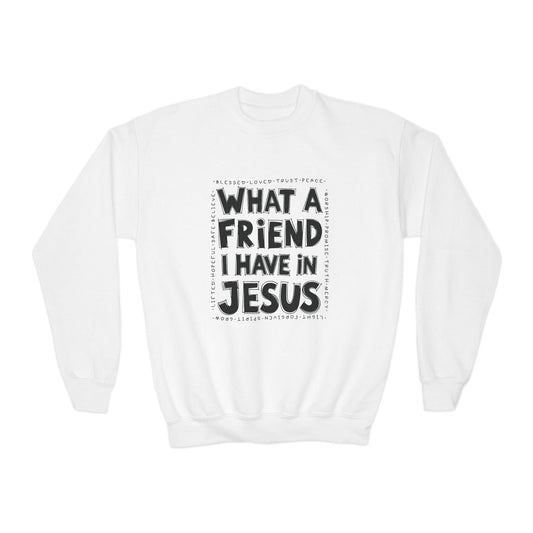 Kids What a Friend I Have in Jesus Sweatshirt Printify