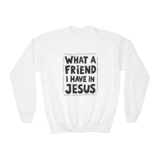 What a Friend I Have in Jesus Youth Sweatshirt Printify