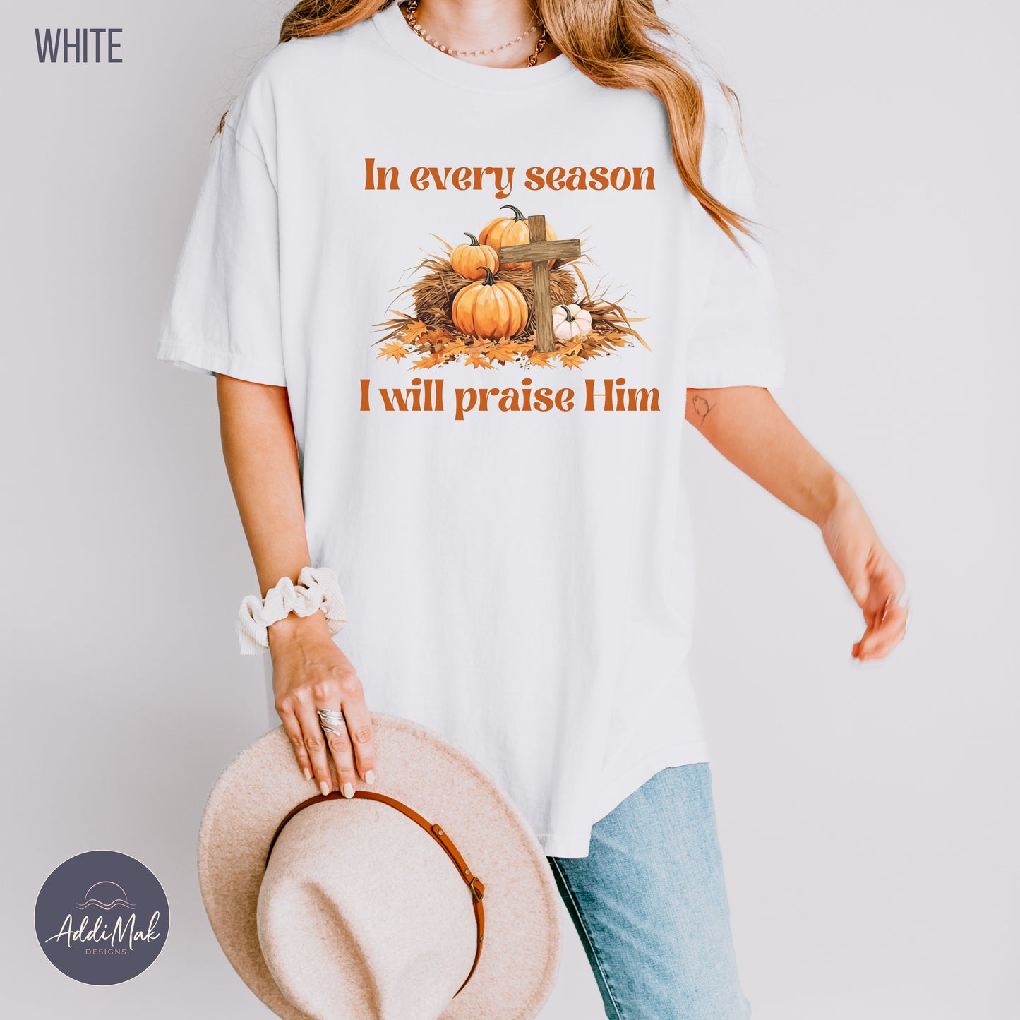 In Every Season I will Praise Him T-Shirt