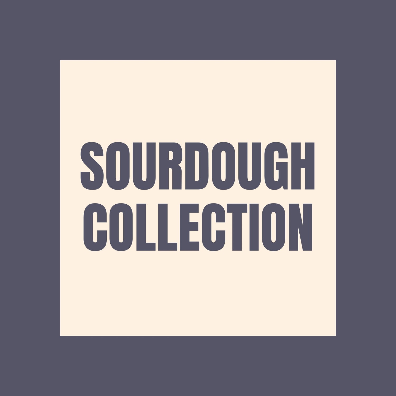 SOURDOUGH COLLECTION AddiMak Designs