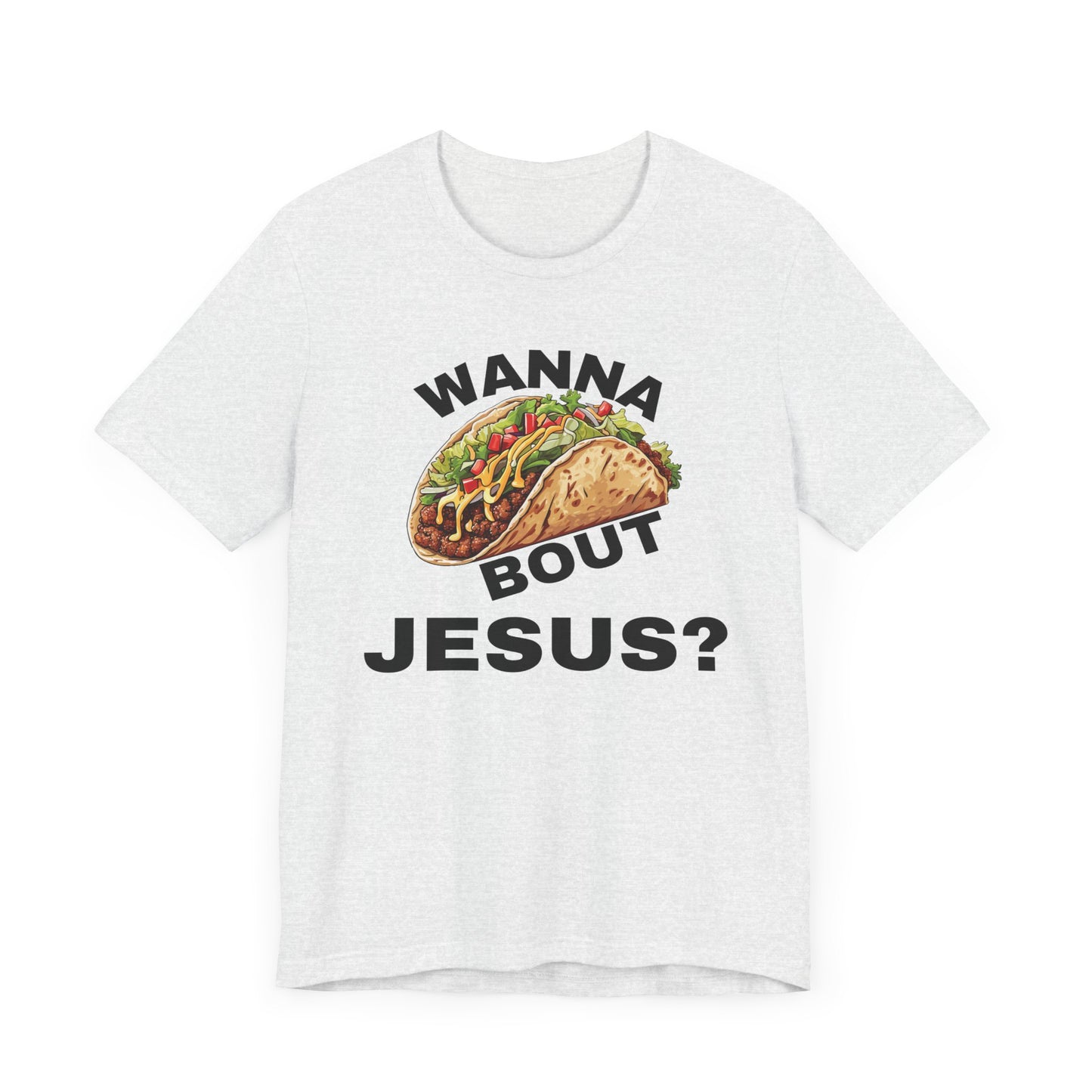 Wanna Taco Bout Jesus? Tee