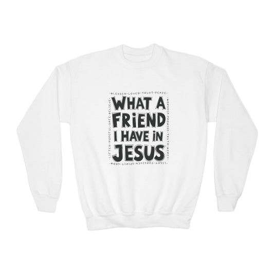 Kids What a Friend I Have in Jesus Sweatshirt