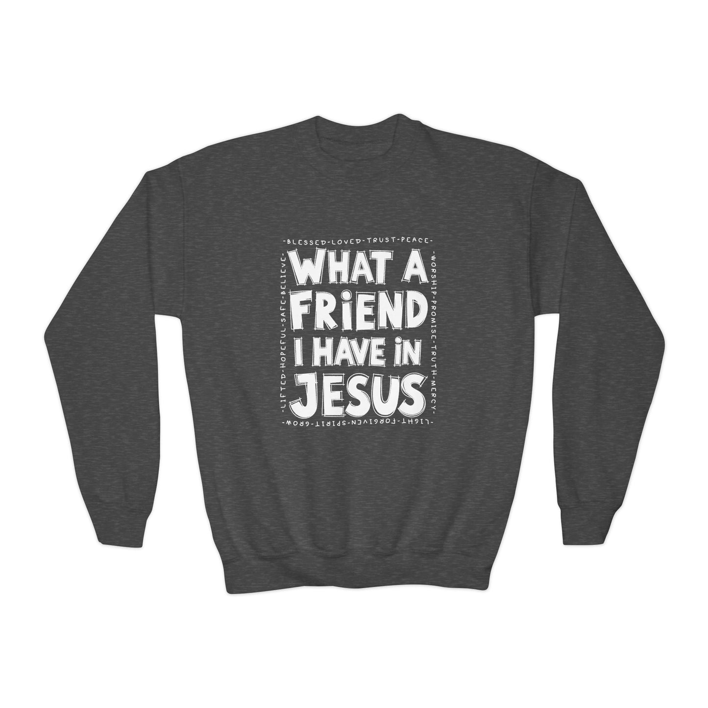 Kids What a Friend I Have in Jesus Sweatshirt