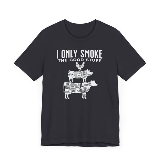 I Only Smoke the Good Stuff BBQ Meat Smoker Shirt