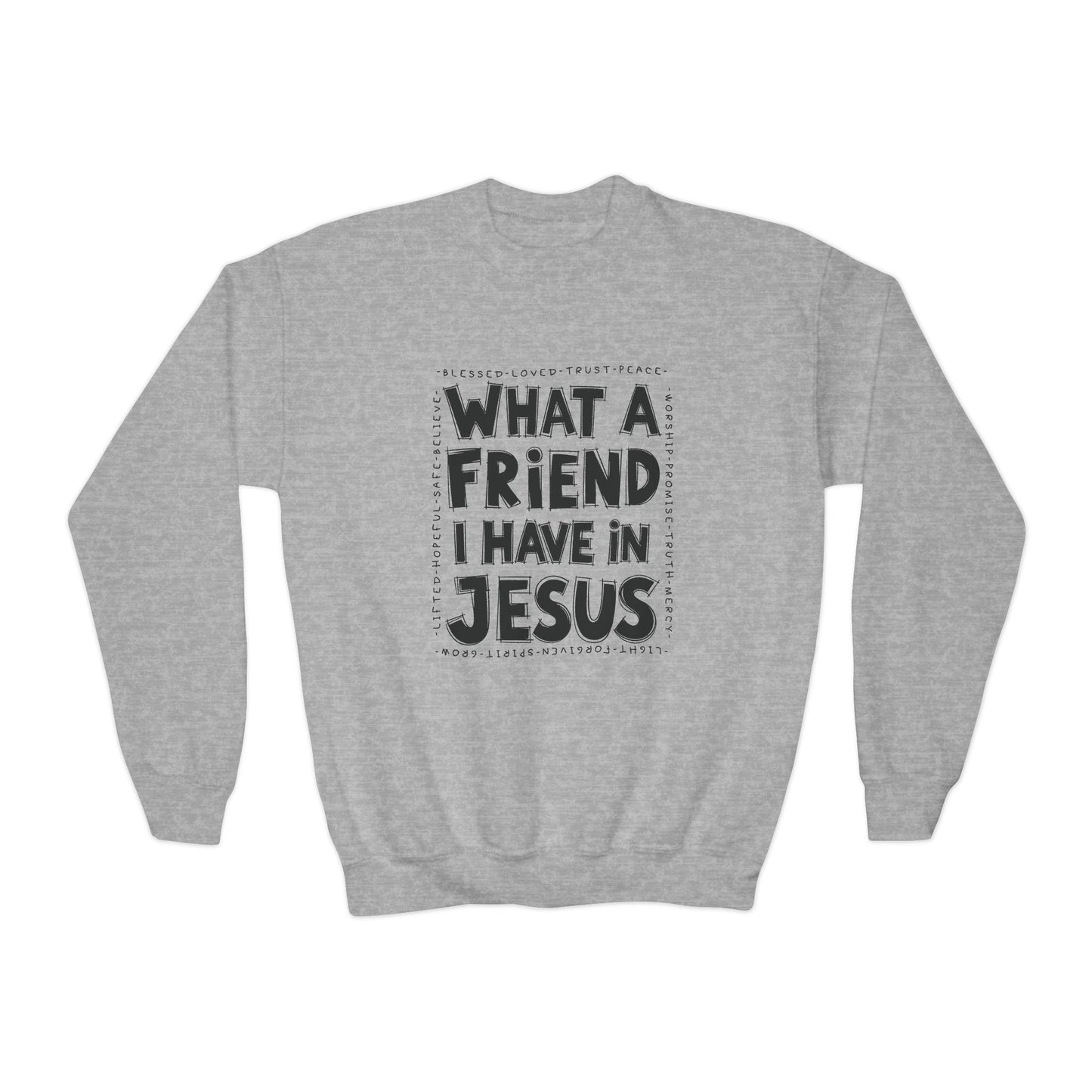 Kids What a Friend I Have in Jesus Sweatshirt