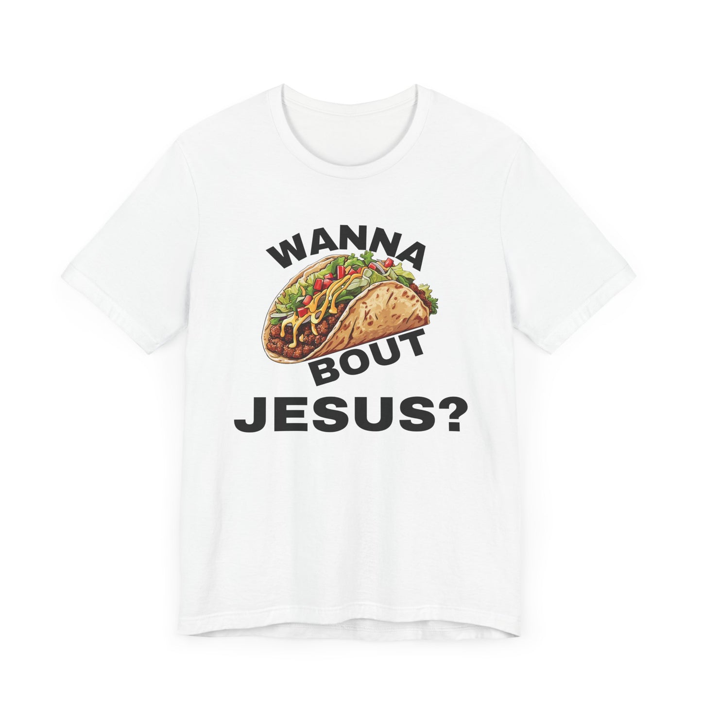 Wanna Taco Bout Jesus? Tee