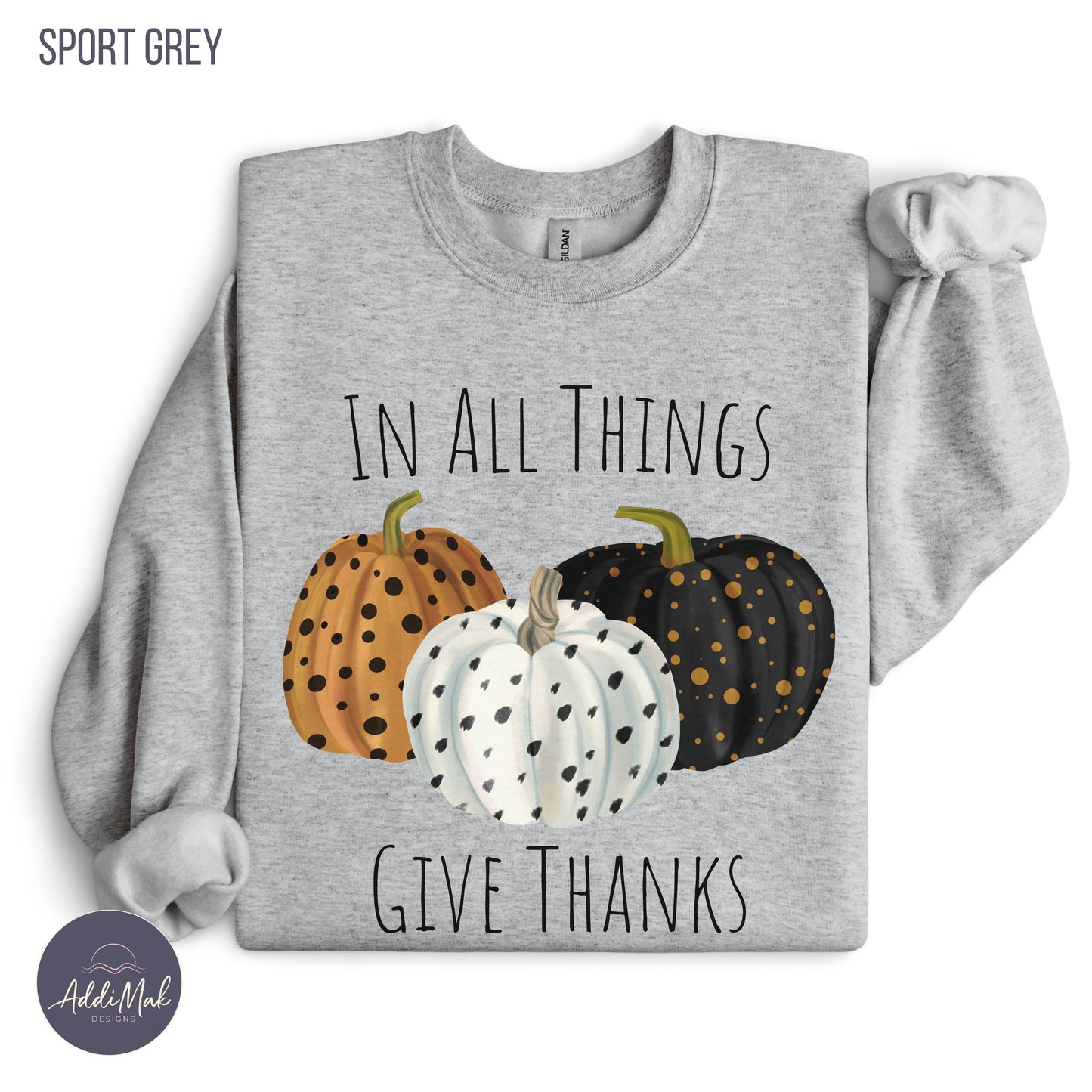 In All Things Give Thanks Sweatshirt