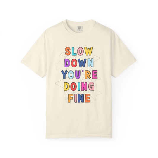 Slow Down You're Doing Fine T-Shirt Printify