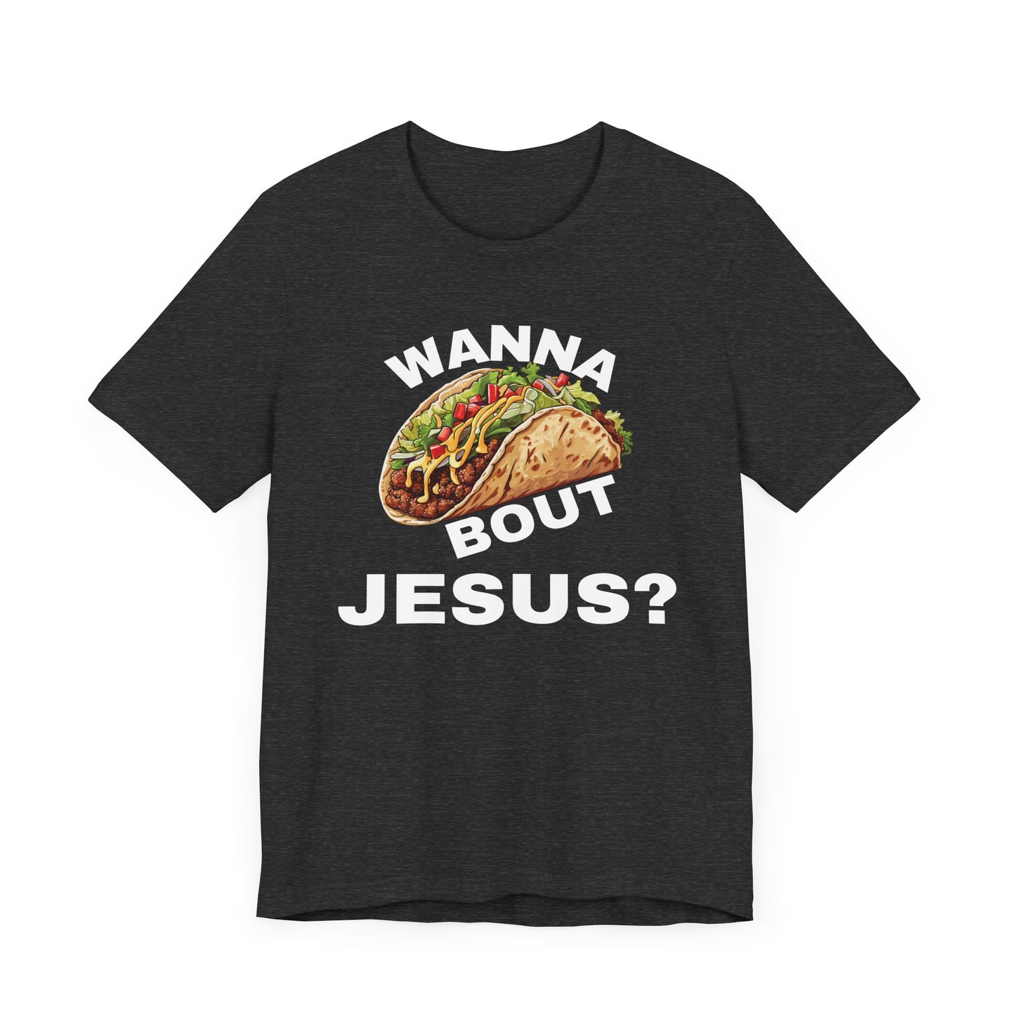 Wanna Taco Bout Jesus? Tee